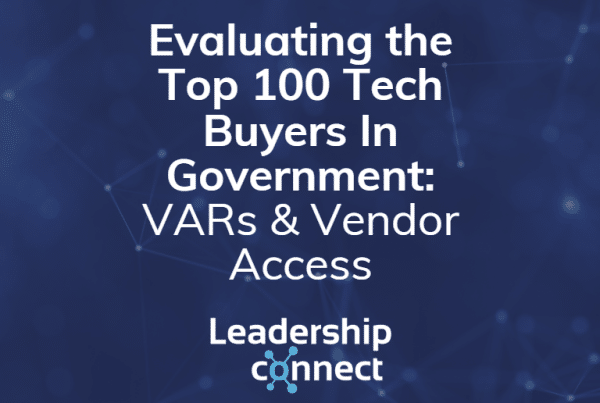 Evaluating the Top 100 Tech Buyers In Government: VARs & Vendor Access