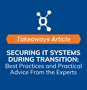 Securing IT Systems During Transition: Best Practices and Practical Advice From the Experts