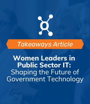 Women Leaders in Public Sector IT: Shaping the Future of Government Technology Webinar Takeaways