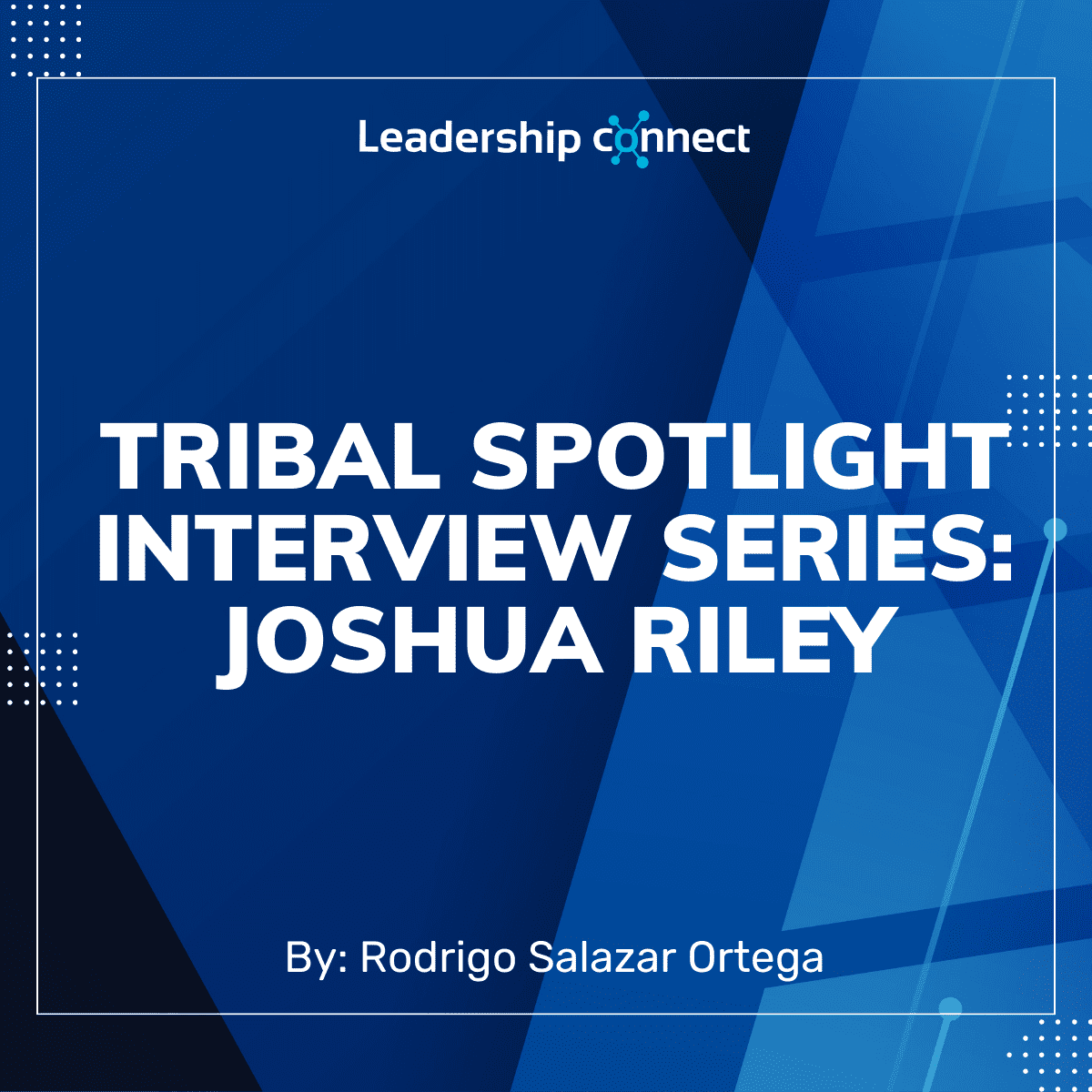 Tribal Spotlight Interview Series with Joshua Riley